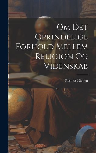 Cover image for Om Det Oprindelige Forhold Mellem Religion Og Videnskab