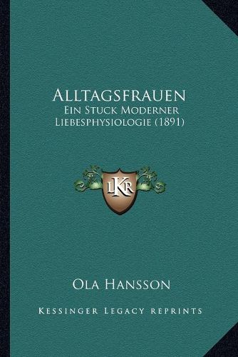 Cover image for Alltagsfrauen: Ein Stuck Moderner Liebesphysiologie (1891)