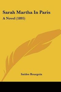 Cover image for Sarah Martha in Paris: A Novel (1895)