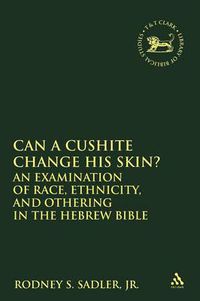 Cover image for Can a Cushite Change His Skin?: An Examination of Race, Ethnicity, and Othering in the Hebrew Bible