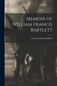 Cover image for Memoir of William Francis Bartlett