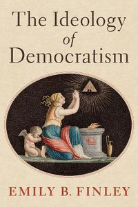 Cover image for The Ideology of Democratism