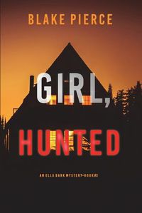 Cover image for Girl, Hunted (An Ella Dark FBI Suspense Thriller-Book 3)