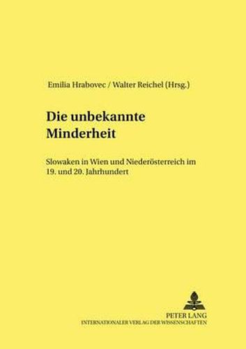 Cover image for Die Unbekannte Minderheit: Slowaken in Wien Und Niederoesterreich Im 19. Und 20. Jahrhundert