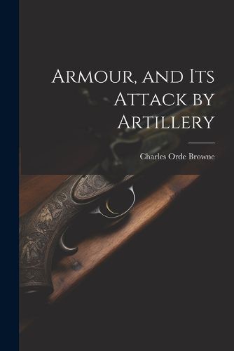 Cover image for Armour, and its Attack by Artillery