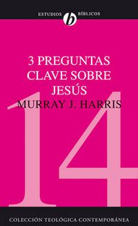 Cover image for 3 Preguntas Clave Sobre Jesus: ?Existio Jesus? ?Resucito Jesus de los Muertos? ?Es Jesus Dios? = Three Crucial Questions about Jesus