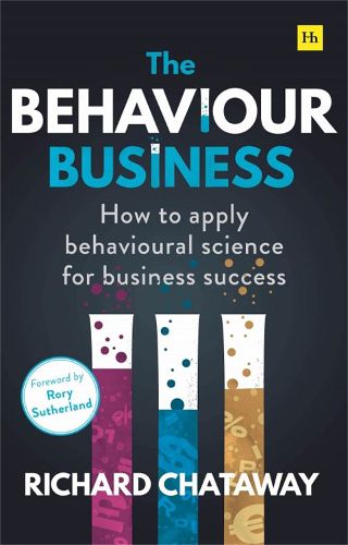 Cover image for The Behaviour Business: How to apply behavioural science for business success