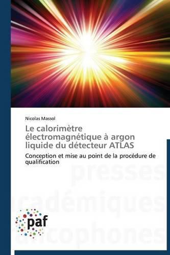 Cover image for Le Calorimetre Electromagnetique A Argon Liquide Du Detecteur Atlas