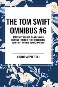 Cover image for The Tom Swift Omnibus #6