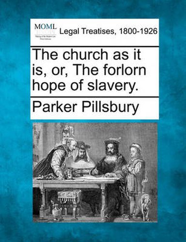 Cover image for The Church as It Is, Or, the Forlorn Hope of Slavery.