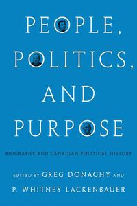 Cover image for People, Politics, and Purpose: Biography and Canadian Political History