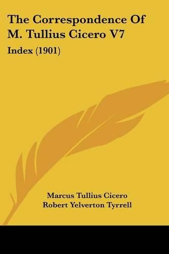 Cover image for The Correspondence of M. Tullius Cicero V7: Index (1901)