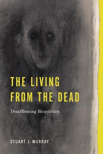 The Living from the Dead: Disaffirming Biopolitics