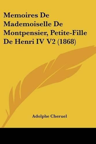 Memoires de Mademoiselle de Montpensier, Petite-Fille de Henri IV V2 (1868)