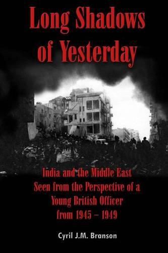 Cover image for Long Shadows of Yesterday: India and the Middle East Seen from the Perspective of a Young British Officer from 1945-1949