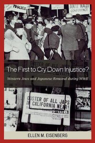 Cover image for The First to Cry Down Injustice?: Western Jews and Japanese Removal During WWII