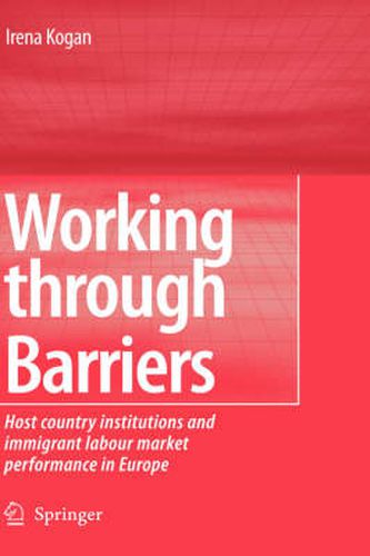 Cover image for Working Through Barriers: Host Country Institutions and Immigrant Labour Market Performance in Europe