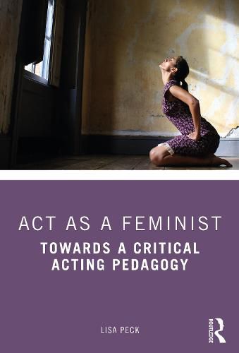 Cover image for Act as a Feminist: Towards a Critical Acting Pedagogy