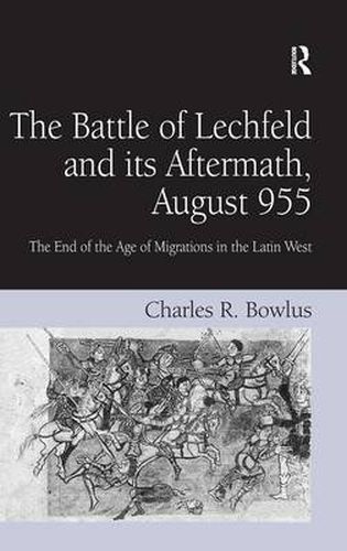 Cover image for The Battle of Lechfeld and its Aftermath, August 955: The End of the Age of Migrations in the Latin West