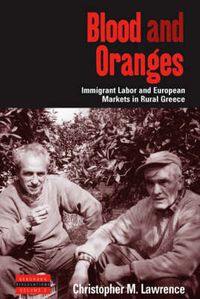 Cover image for Blood and Oranges: Immigrant Labor and European Markets in Rural Greece