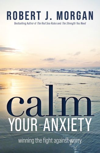 Cover image for Calm Your Anxiety: Winning the Fight Against Worry