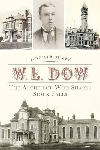 Cover image for W. L. Dow: The Architect Who Shaped Sioux Falls