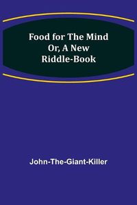 Cover image for Food for the Mind Or, A New Riddle-book