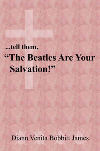 Cover image for ..Tell Them,  The Beatles Are Your Salvation!