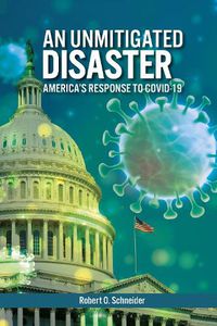 Cover image for An Unmitigated Disaster: America's Response to COVID-19