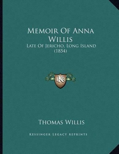 Cover image for Memoir of Anna Willis: Late of Jericho, Long Island (1854)