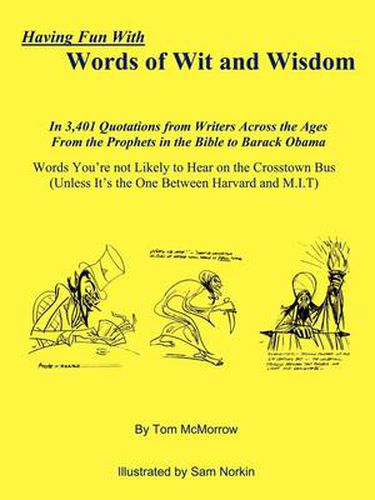 Cover image for Having Fun with Words of Wit and Wisdom: In 3,401 Quotations from Writers Across the Ages From the Prophets in the Bible to Barack Obama Words You're Not Likely to Hear on the Crosstown Bus (Unless It's the One Between Harvard and M.I.T)