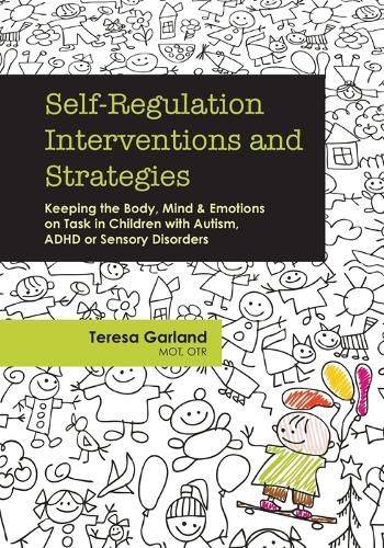 Cover image for Self-Regulation Interventions and Strategies: Keeping the Body, Mind and Emotions on Task in Children with Autism, ADHD or Sensory Disorders