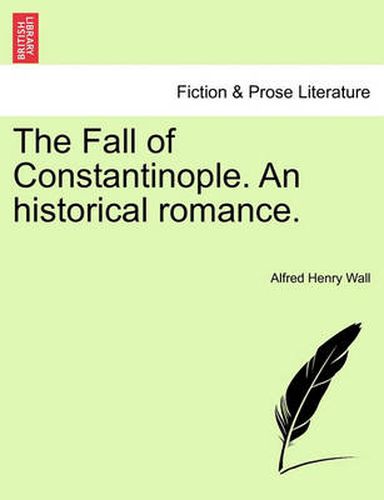 Cover image for The Fall of Constantinople. an Historical Romance.