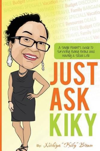 Cover image for Just Ask Kiky: A Single Parents Guide to Being Broke and Having a Social Life