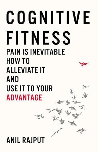 Cover image for Cognitive Fitness: Pain Is Inevitable. How to Alleviate It and Use It to Your Advantage.