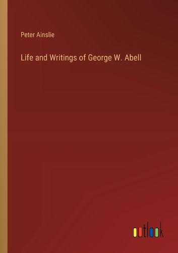 Life and Writings of George W. Abell