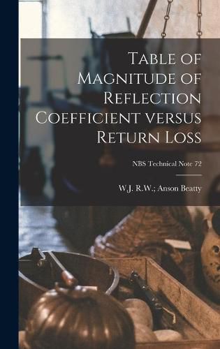 Cover image for Table of Magnitude of Reflection Coefficient Versus Return Loss; NBS Technical Note 72