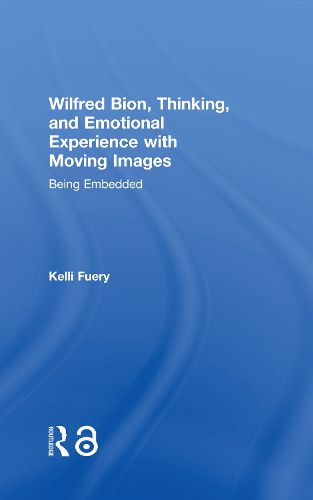 Wilfred Bion, Thinking, and Emotional Experience with Moving Images: Being Embedded