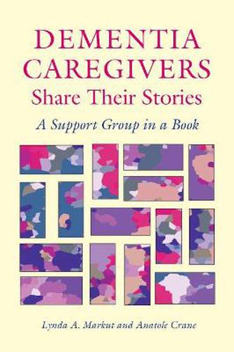 Cover image for Dementia Caregivers Share Their Stories: A Support Group in a Book