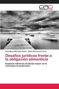 Cover image for Desafios juridicos frente a la obligacion alimenticia