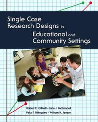 Cover image for Single Case Research Designs in Educational and Community Settings