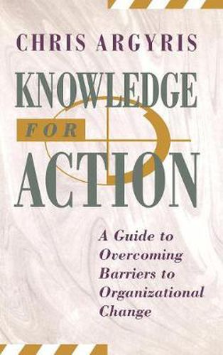 Cover image for Knowledge for Action: Guide to Overcoming Barriers to Organizational Change