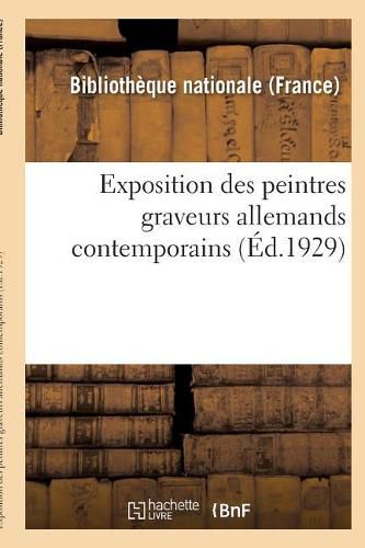 Exposition Des Peintres Graveurs Allemands Contemporains: Paris, Bibliotheque Nationale: 10 Juin-8 Juillet 1929