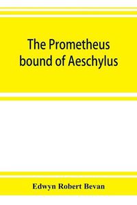 Cover image for The Prometheus bound of Aeschylus