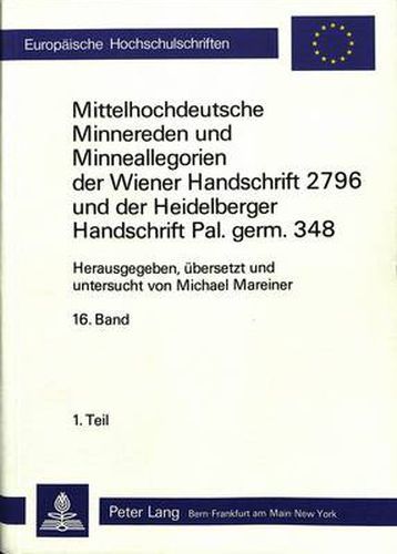 Cover image for Mittelhochdeutsche Minnereden Und Minneallegorien Der Wiener Handschrift 2796 Und Der Heidelberger Handschrift Pal. Germ. 348: 16. Band: Frau Minne Und Die Liebenden. Eine Mittelhochdeutsche Minneallegorie. Edition Und Uebersetzung