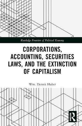 Cover image for Corporations, Accounting, Securities Laws, and the Extinction of Capitalism