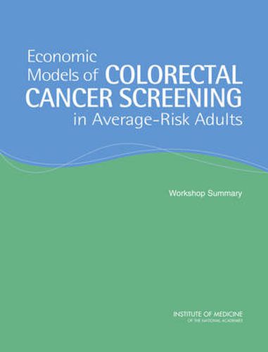 Economic Models of Colorectal Cancer Screening in Average-Risk Adults: Workshop Summary