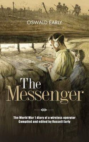 Cover image for The Messenger: The World War 1 Diary of a Wireless Operator Compiled and Edited by Russell Early