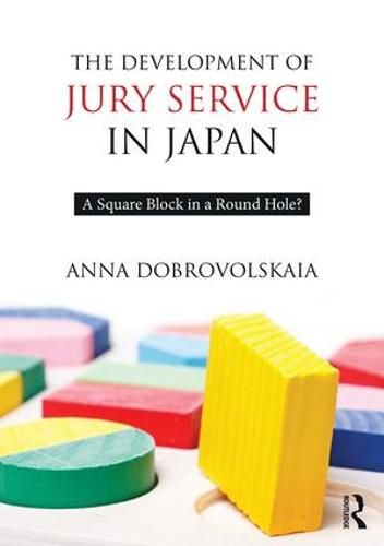 Cover image for The Development of Jury Service in Japan: A square block in a round hole?