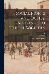Cover image for Social Rights and Duties, Addresses to Ethical Societies; 2